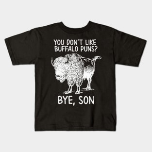 You Don't Like Buffalo Puns?  Bye, Son Kids T-Shirt